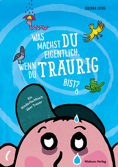 Buchcover »Der Traurig« von Corinna Leibig – Kinderbuch über Traurigkeit und Trösten
